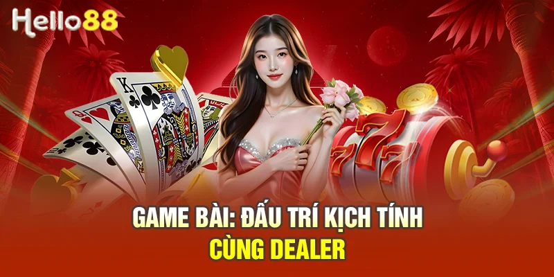 HELLO88 – Link Truy Cập HELLO88.COM Chính Thức 2026 Game bài: Đấu trí kịch tính cùng Dealer